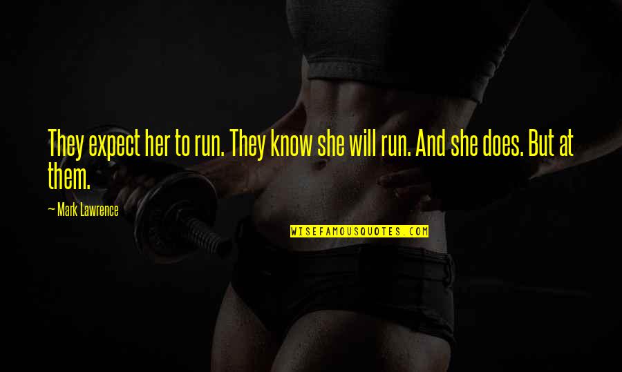 Binge Eating Inspirational Quotes By Mark Lawrence: They expect her to run. They know she