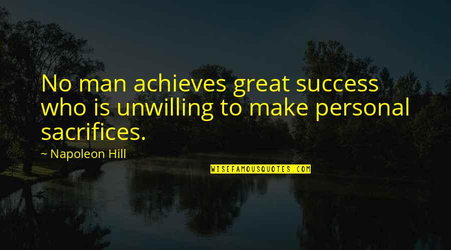 Binge Eating Inspirational Quotes By Napoleon Hill: No man achieves great success who is unwilling