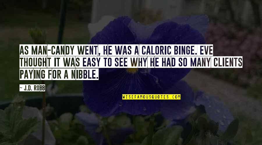 Binge Quotes By J.D. Robb: As man-candy went, he was a caloric binge. Binge Quotes By J.D. Robb: As man-candy went, he was a caloric binge.