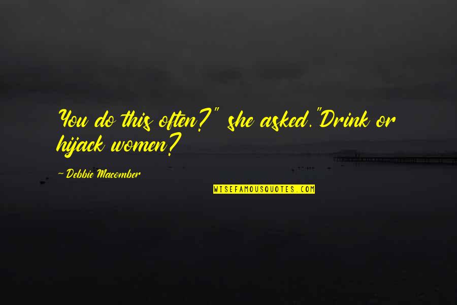 Binge Watching Etiquette Quotes By Debbie Macomber: You do this often?" she asked."Drink or hijack Binge Watching Etiquette Quotes By Debbie Macomber: You do this often?" she asked."Drink or hijack