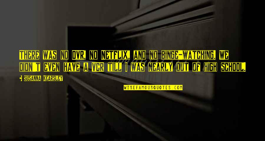 Binge Watching Quotes By Susanna Kearsley: There was no DVR, no Netflix, and no