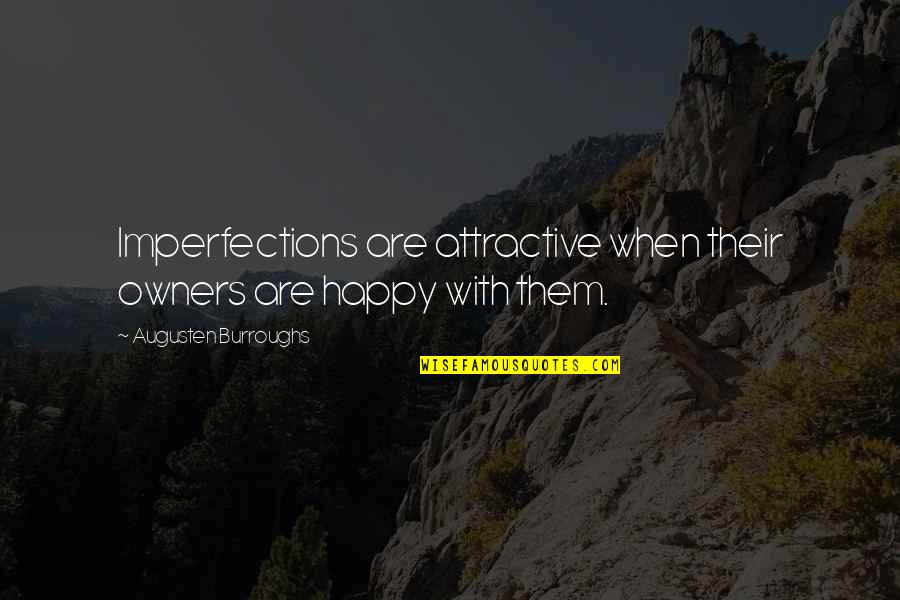 Bingeman Drive In Quotes By Augusten Burroughs: Imperfections are attractive when their owners are happy Bingeman Drive In Quotes By Augusten Burroughs: Imperfections are attractive when their owners are happy