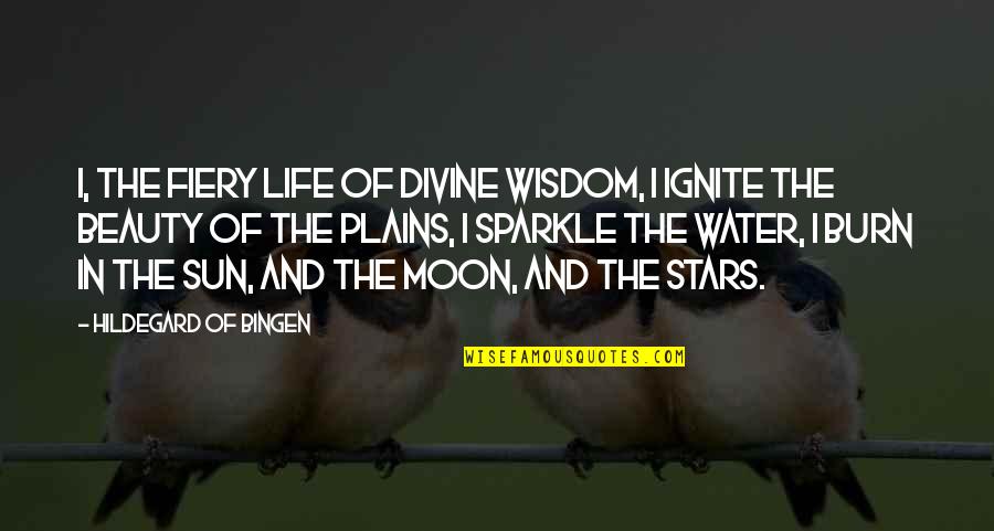 Bingen Quotes By Hildegard Of Bingen: I, the fiery life of divine wisdom, I