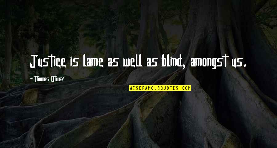Bingenheimer Saatgut Quotes By Thomas Otway: Justice is lame as well as blind, amongst Bingenheimer Saatgut Quotes By Thomas Otway: Justice is lame as well as blind, amongst