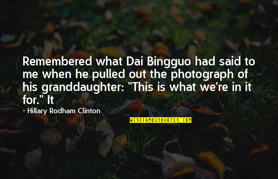Bingguo Quotes By Hillary Rodham Clinton: Remembered what Dai Bingguo had said to me Bingguo Quotes By Hillary Rodham Clinton: Remembered what Dai Bingguo had said to me