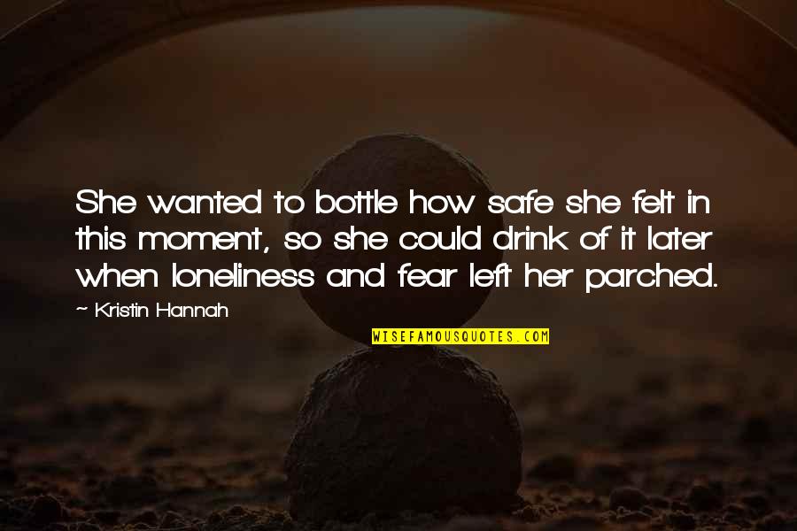Binging Quotes By Kristin Hannah: She wanted to bottle how safe she felt Binging Quotes By Kristin Hannah: She wanted to bottle how safe she felt