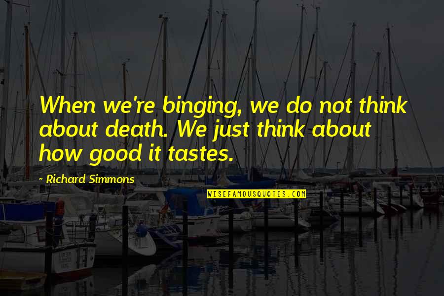 Binging Quotes By Richard Simmons: When we're binging, we do not think about Binging Quotes By Richard Simmons: When we're binging, we do not think about