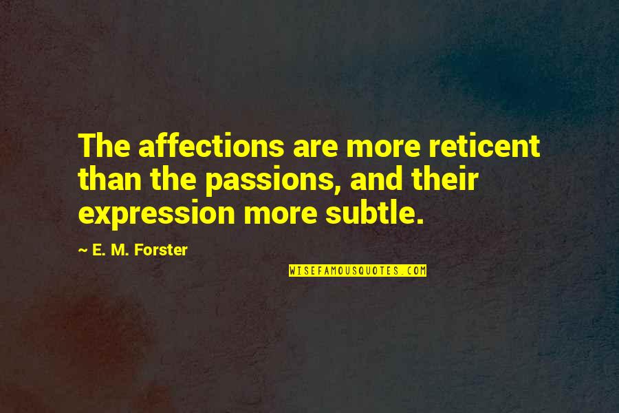 Bingley In Pride And Prejudice Quotes By E. M. Forster: The affections are more reticent than the passions,