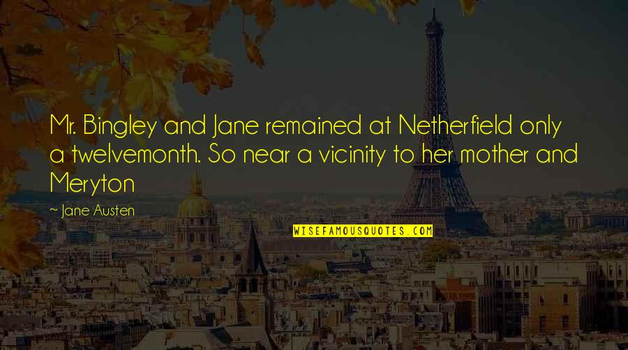 Bingley's Quotes By Jane Austen: Mr. Bingley and Jane remained at Netherfield only Bingley's Quotes By Jane Austen: Mr. Bingley and Jane remained at Netherfield only