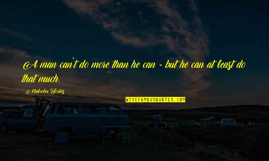 Bingo Bango Bongo Movie Quote Quotes By Malcolm Forbes: A man can't do more than he can Bingo Bango Bongo Movie Quote Quotes By Malcolm Forbes: A man can't do more than he can