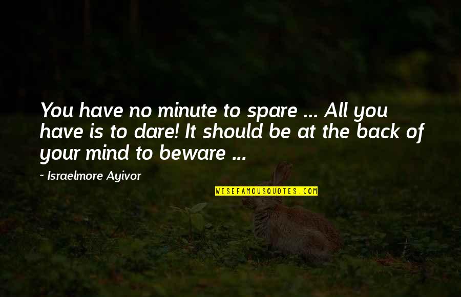 Bingo Bash Quotes By Israelmore Ayivor: You have no minute to spare ... All