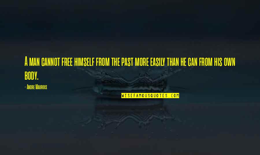 Bingo Game Quotes By Andre Maurois: A man cannot free himself from the past