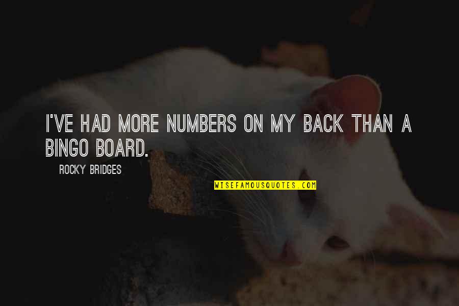 Bingo Numbers And Quotes By Rocky Bridges: I've had more numbers on my back than