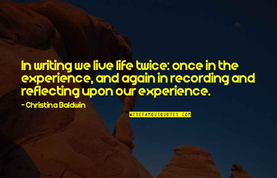 Bingo Winner Quotes By Christina Baldwin: In writing we live life twice: once in