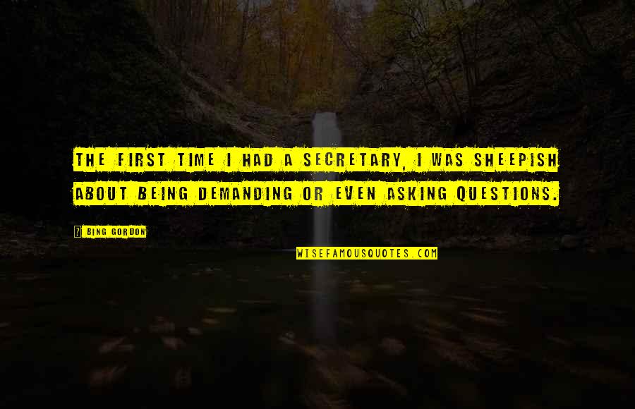 Bing's Quotes By Bing Gordon: The first time I had a secretary, I Bing's Quotes By Bing Gordon: The first time I had a secretary, I