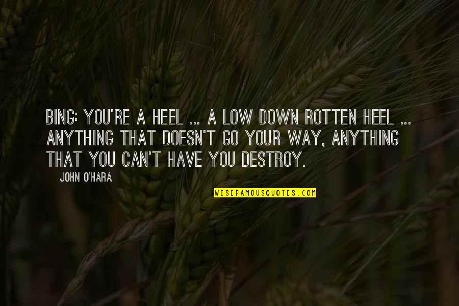 Bing's Quotes By John O'Hara: Bing: You're a heel ... a low down Bing's Quotes By John O'Hara: Bing: You're a heel ... a low down
