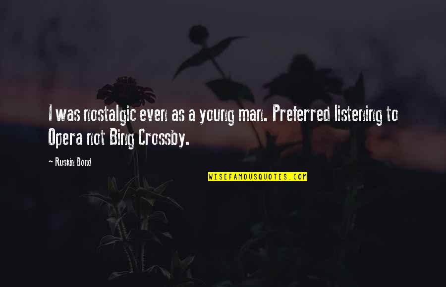 Bing's Quotes By Ruskin Bond: I was nostalgic even as a young man.