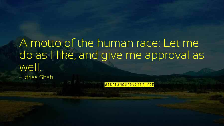 Bingta Quotes By Idries Shah: A motto of the human race: Let me