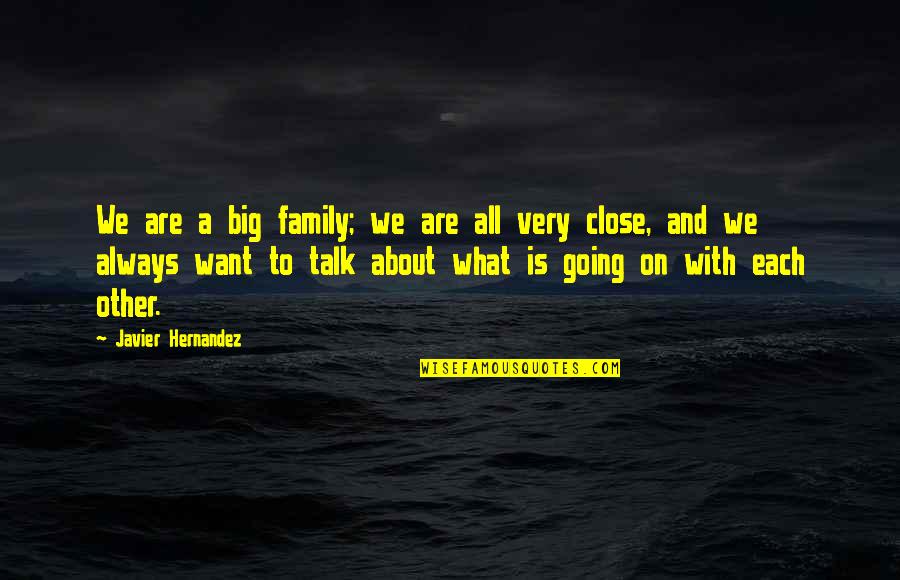 Bingta Quotes By Javier Hernandez: We are a big family; we are all