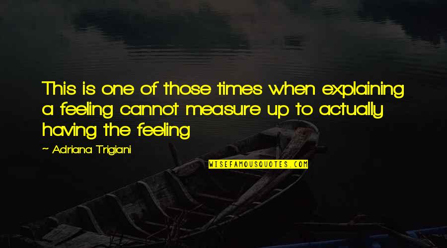 Binhi Arthur Quotes By Adriana Trigiani: This is one of those times when explaining Binhi Arthur Quotes By Adriana Trigiani: This is one of those times when explaining