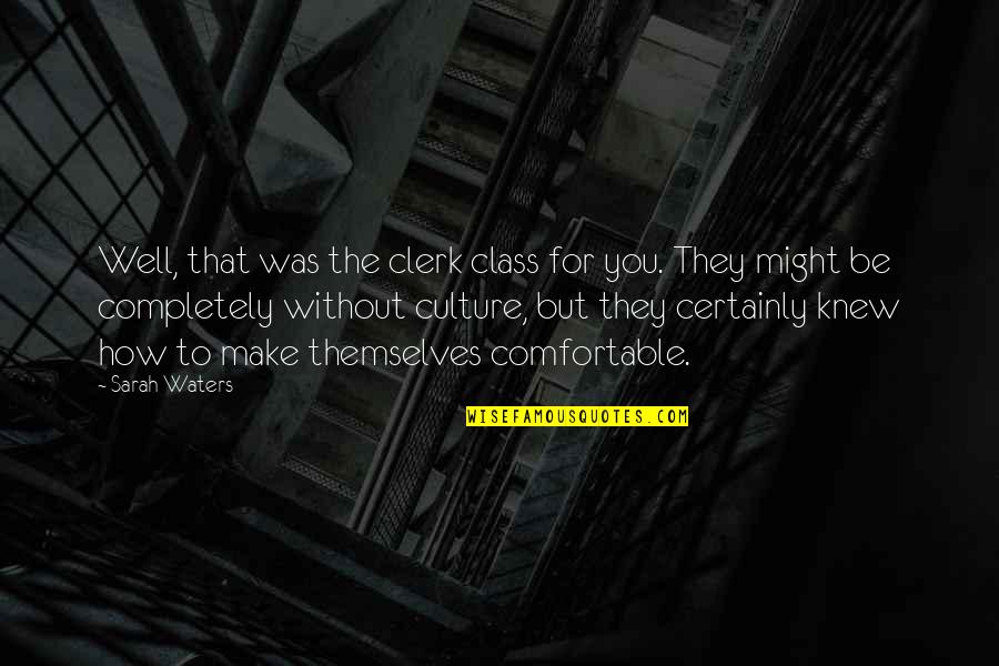 Binibini Quotes By Sarah Waters: Well, that was the clerk class for you.