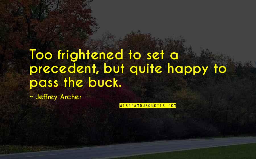 Binibining Pilipinas Quotes By Jeffrey Archer: Too frightened to set a precedent, but quite Binibining Pilipinas Quotes By Jeffrey Archer: Too frightened to set a precedent, but quite