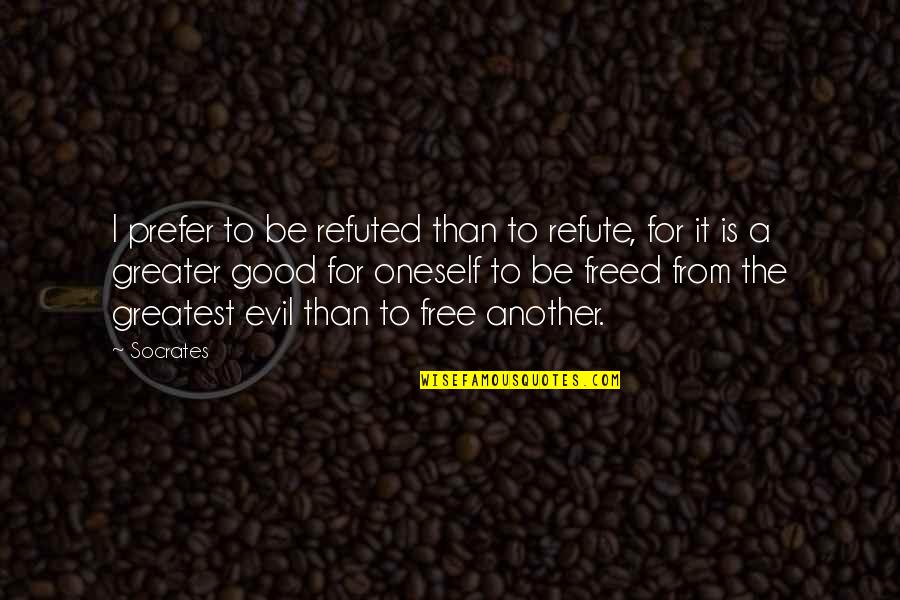 Binibining Pilipinas Quotes By Socrates: I prefer to be refuted than to refute, Binibining Pilipinas Quotes By Socrates: I prefer to be refuted than to refute,