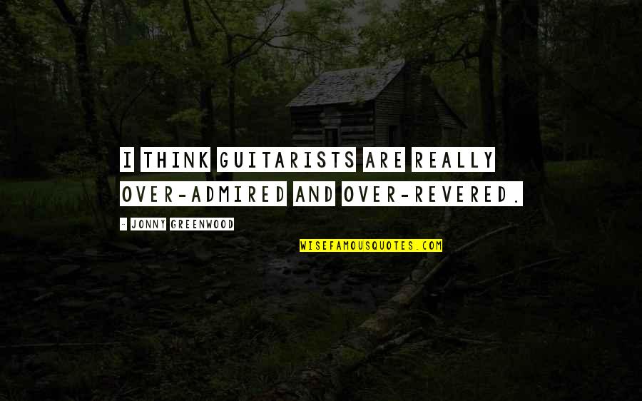 Biniek Roofing Quotes By Jonny Greenwood: I think guitarists are really over-admired and over-revered. Biniek Roofing Quotes By Jonny Greenwood: I think guitarists are really over-admired and over-revered.