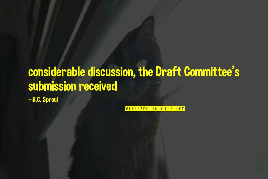 Binigyan Synonyms Quotes By R.C. Sproul: considerable discussion, the Draft Committee's submission received