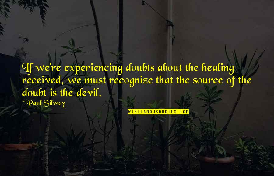 Binipatia Quotes By Paul Silway: If we're experiencing doubts about the healing received,