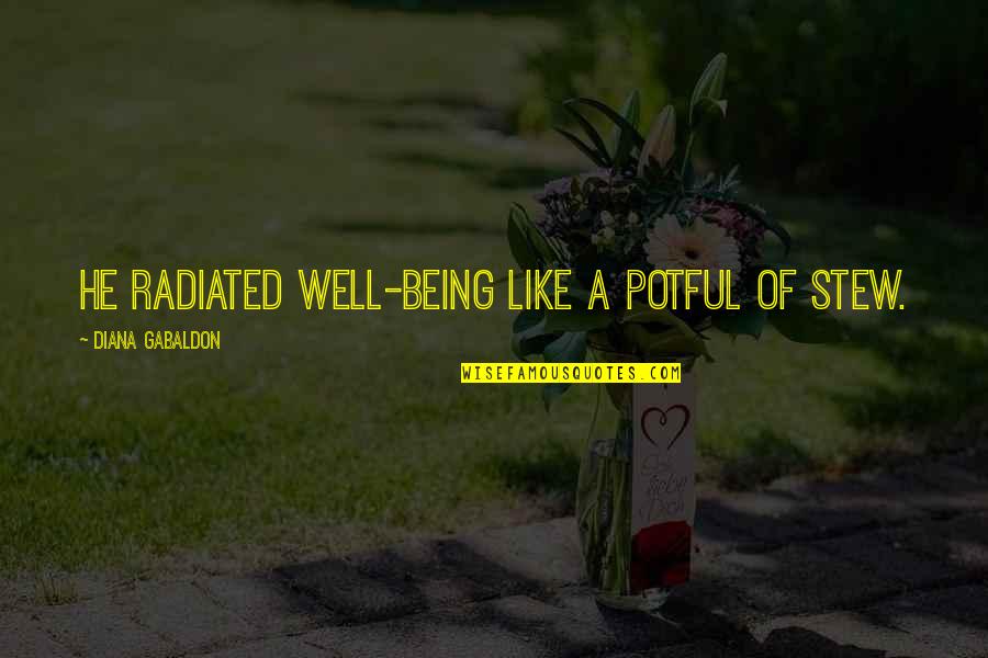 Binkie Muddlefoot Quotes By Diana Gabaldon: He radiated well-being like a potful of stew. Binkie Muddlefoot Quotes By Diana Gabaldon: He radiated well-being like a potful of stew.
