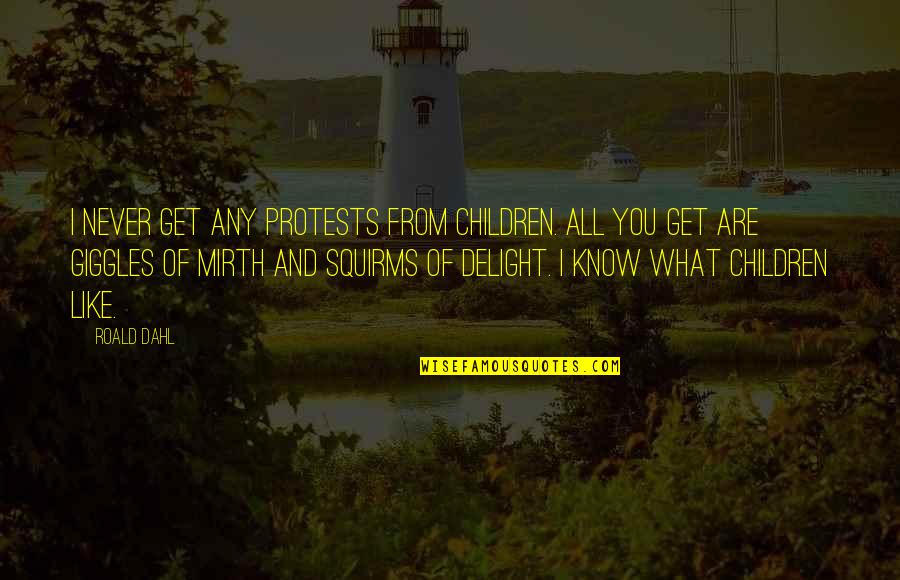 Binkowski Buy Quotes By Roald Dahl: I never get any protests from children. All Binkowski Buy Quotes By Roald Dahl: I never get any protests from children. All