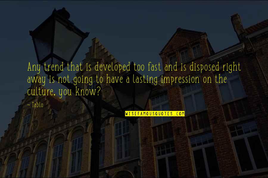 Binkybunny Quotes By Tablo: Any trend that is developed too fast and