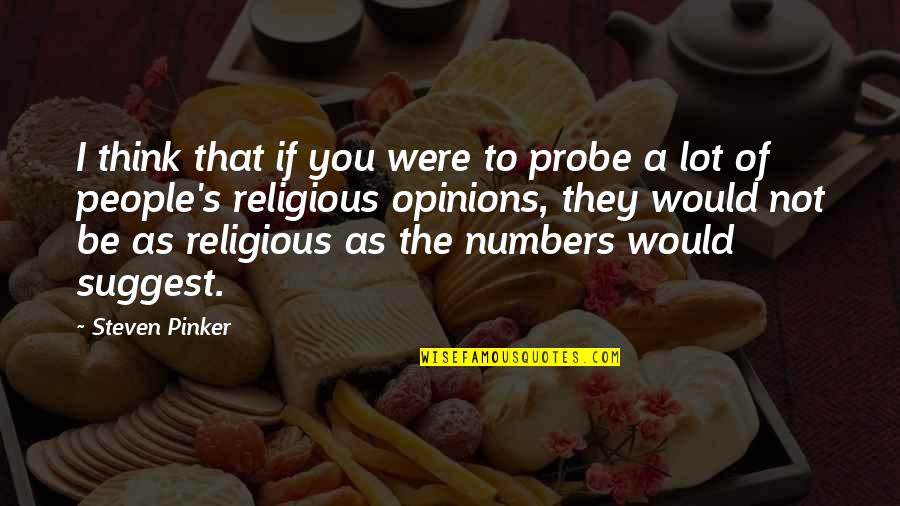 Binlerce Presets Quotes By Steven Pinker: I think that if you were to probe Binlerce Presets Quotes By Steven Pinker: I think that if you were to probe