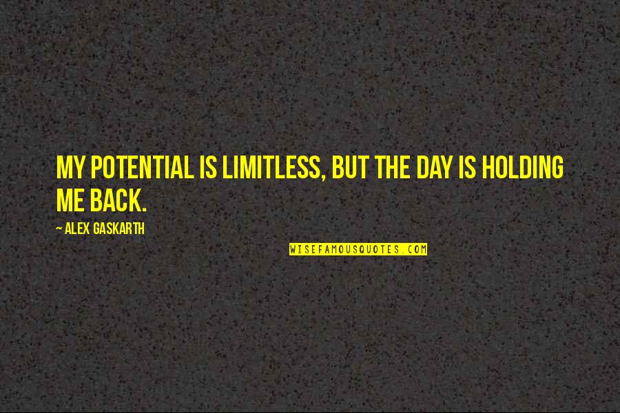 Binmek Quotes By Alex Gaskarth: My potential is limitless, but the day is Binmek Quotes By Alex Gaskarth: My potential is limitless, but the day is