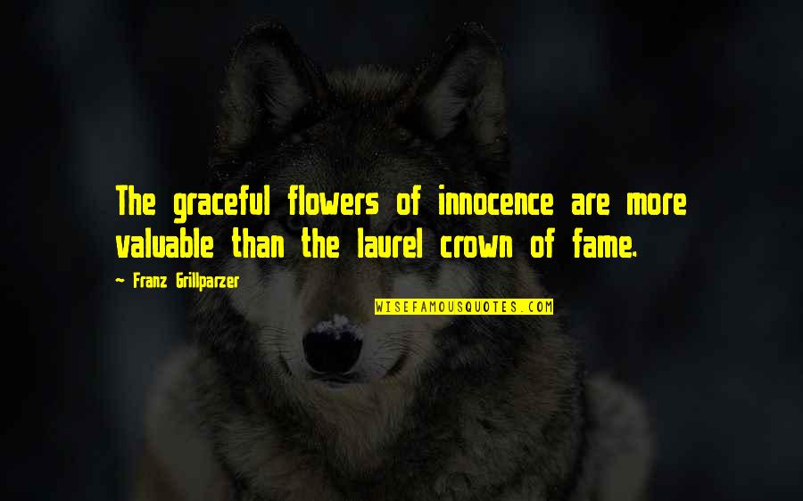 Binmin Quotes By Franz Grillparzer: The graceful flowers of innocence are more valuable Binmin Quotes By Franz Grillparzer: The graceful flowers of innocence are more valuable