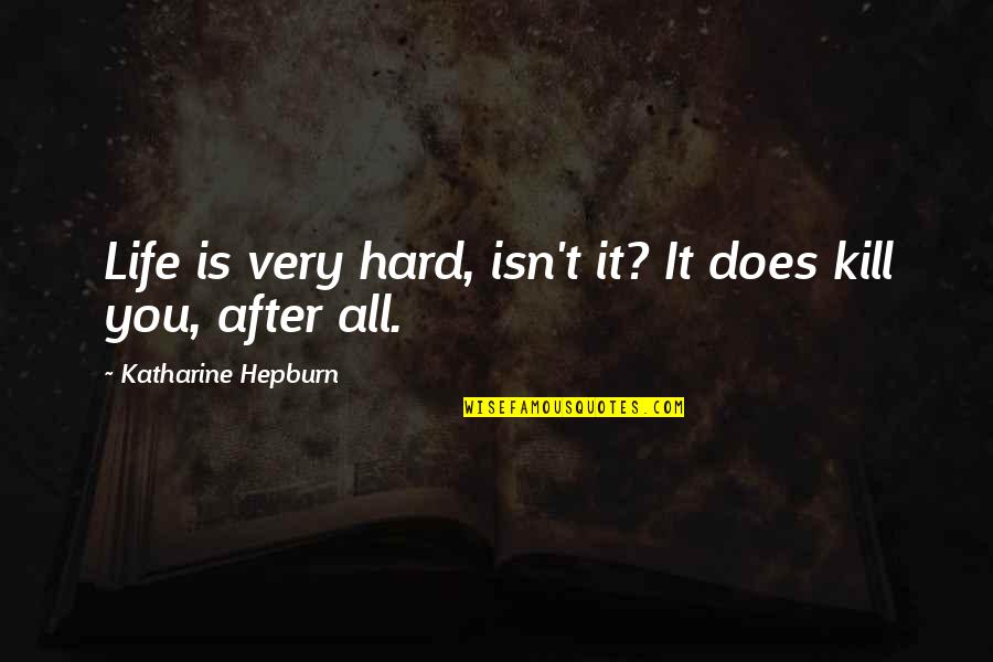 Binmin Quotes By Katharine Hepburn: Life is very hard, isn't it? It does Binmin Quotes By Katharine Hepburn: Life is very hard, isn't it? It does