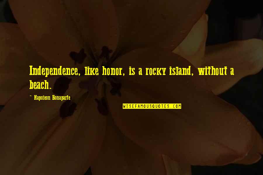 Binmir Quotes By Napoleon Bonaparte: Independence, like honor, is a rocky island, without