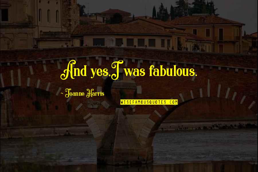 Binnenstebuiten Nl Quotes By Joanne Harris: And yes,I was fabulous.