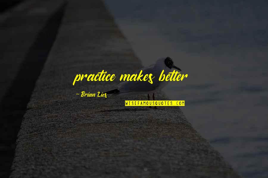 Binninger Fasnacht Quotes By Brian Lies: practice makes better Binninger Fasnacht Quotes By Brian Lies: practice makes better