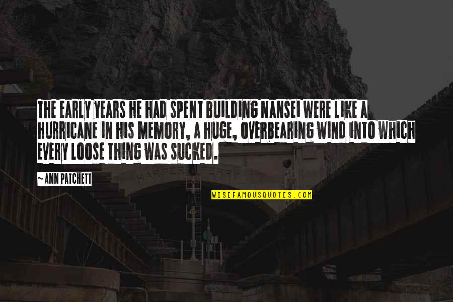 Binny Bansal Quotes By Ann Patchett: The early years he had spent building Nansei