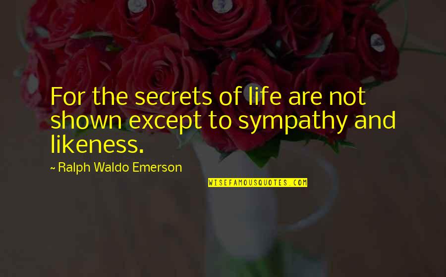 Binoche Movies Quotes By Ralph Waldo Emerson: For the secrets of life are not shown