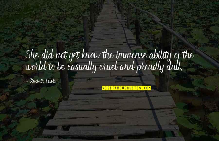 Binocular Quotes By Sinclair Lewis: She did not yet know the immense ability Binocular Quotes By Sinclair Lewis: She did not yet know the immense ability