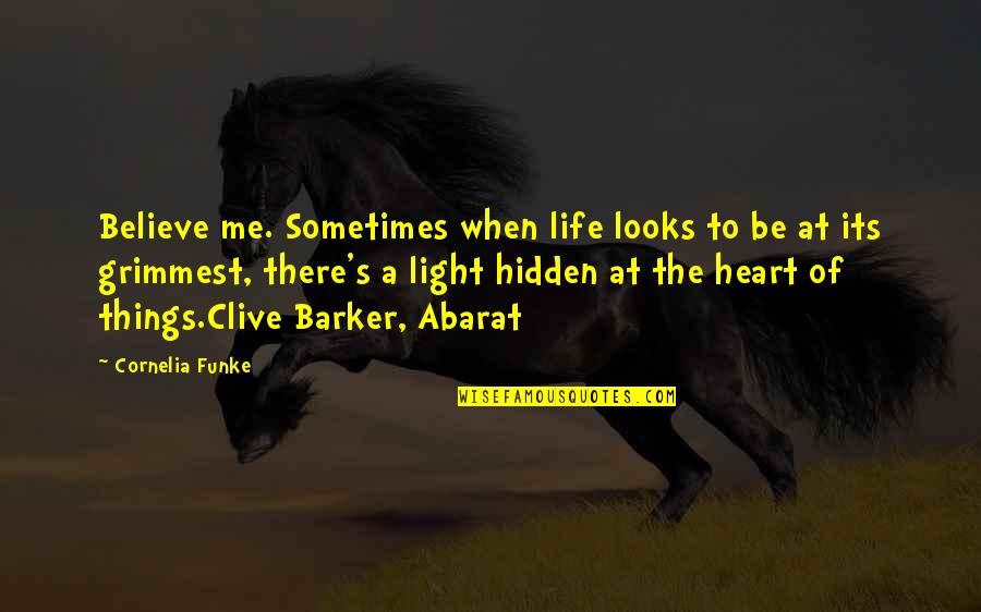 Binoy Quotes By Cornelia Funke: Believe me. Sometimes when life looks to be