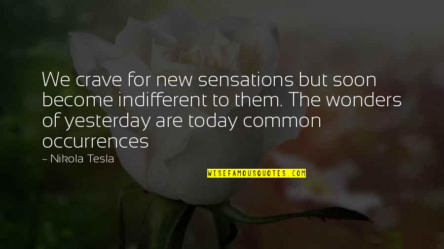 Binoy Quotes By Nikola Tesla: We crave for new sensations but soon become