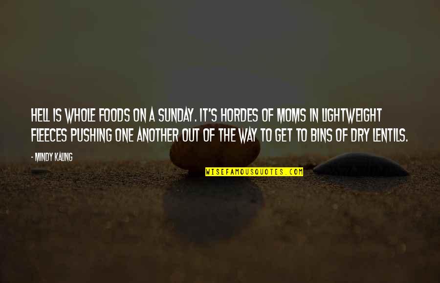 Bins Quotes By Mindy Kaling: Hell is Whole Foods on a Sunday. It's Bins Quotes By Mindy Kaling: Hell is Whole Foods on a Sunday. It's