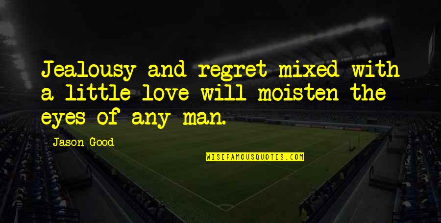 Binsfeld Erpeldange Quotes By Jason Good: Jealousy and regret mixed with a little love