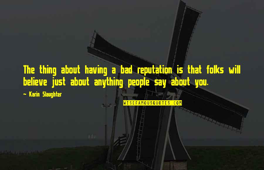 Binsfeld Erpeldange Quotes By Karin Slaughter: The thing about having a bad reputation is
