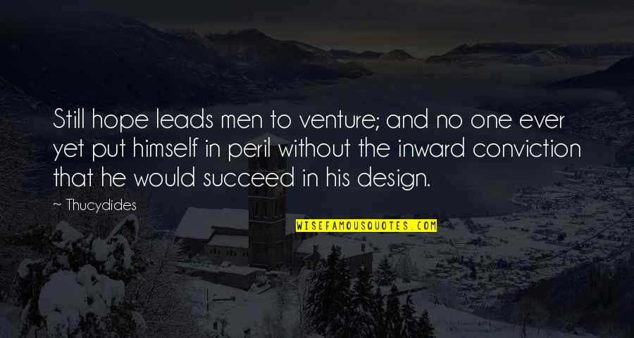 Binsfeld Erpeldange Quotes By Thucydides: Still hope leads men to venture; and no
