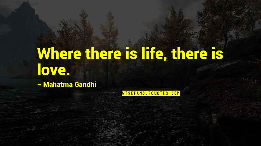 Binson Quotes By Mahatma Gandhi: Where there is life, there is love.